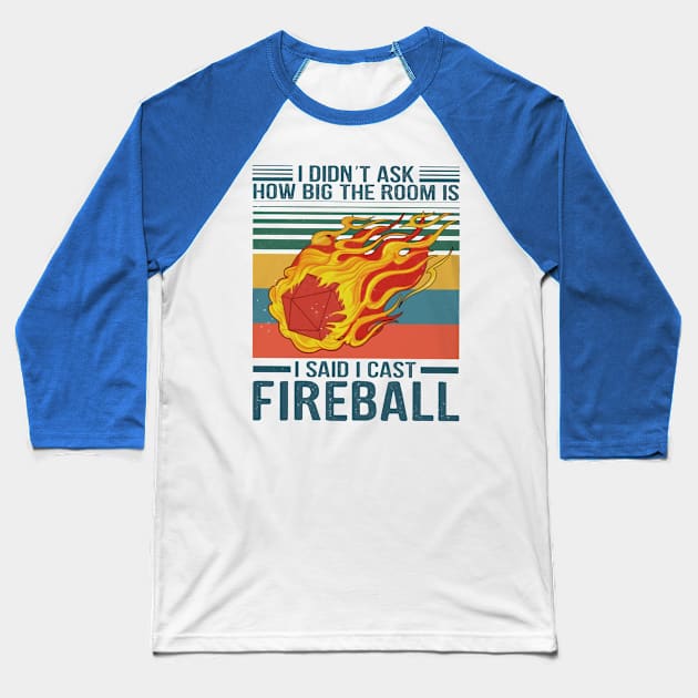 I Didn't Ask How Big The Room Is I Said I Cast Fireball Baseball T-Shirt by Distefano